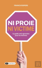 Ni Proie, Ni Victime : Le Guide Anti-Agression Pour Les Femmes