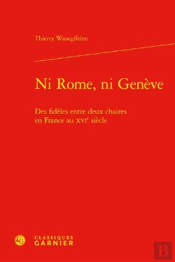 Bertrand.pt - Ni Rome, Ni Geneve - Des Fideles Entre Deux Chaires En France Au Xvie Siecle