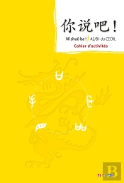 Ni Shuo Ba ! : Méthode De Chinois ; A2-B1 ; Cahier D'Activités