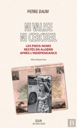 Bertrand.pt - Ni Valise, Ni Cercueil ; Les Pieds-Noirs Restés En Algérie Après 1962
