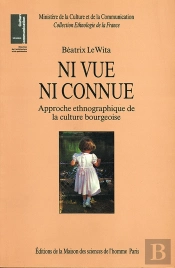 Ni Vue, Ni Connue : Approche Ethnographique De La Culture Bourgeoise