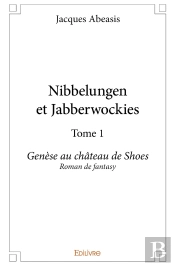 Nibbelungen Et Jabberwockies - Tome 1 : Genèse Au Château De Shoes Roman De Fantasy