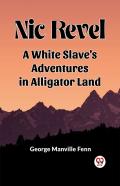Nic Revel A White Slave'S Adventures In Alligator Land