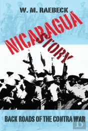 Nicaragua Story-Back Roads Of The Contra War