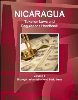 Bertrand.pt - Nicaragua Taxation Laws And Regulations Handbook Volume 1 Strategic Information And Basic Laws