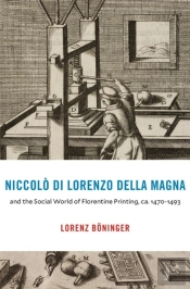 Niccolo Di Lorenzo Della Magna And The Social World Of Florentine Printing, Ca. 1470 1493
