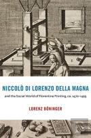 Niccolo Di Lorenzo Della Magna And The Social World Of Florentine Printing, Ca. 1470â€“1493