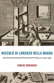 Niccolo Di Lorenzo Della Magna And The Social World Of Florentine Printing, Ca. 1470â€“1493