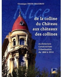 Bertrand.pt - Nice ; De La Colline Du Château Aux Châteaux Des Collines ; Architecture, Construction, Urbanisation De 1860 À 1914
