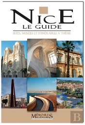 Nice, Le Guide ; Sites, Musées Et Itinéraires À Thème