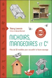 Nichoirs, Mangeoires Et Cie - Pres De 50 Modeles Pour Accueillir La Faune Sauvage
