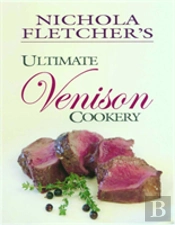 Nichola Fletcher'S Ultimate Venison Cookery