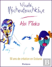 Nicolaï Michoutouchkine ; Aloi Pilioko ; 50 Ans De Création En Océanie