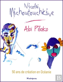 Bertrand.pt - Nicolaï Michoutouchkine ; Aloi Pilioko ; 50 Ans De Création En Océanie
