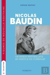 Nicolas Baudin : Un Marin Naturaliste Au Service Du Consulat