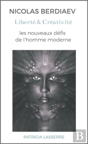 Nicolas Berdiaev : Liberté Et Créativité : Les Nouveaux Défis De L'Homme Moderne