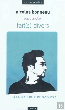 Bertrand.pt - Nicolas Bonneau Raconte Fait(S) Divers : À La Recherche De Jacques B.