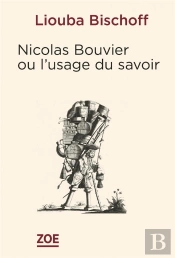 Nicolas Bouvier Ou L'Usage Du Savoir