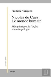 Nicolas De Cues : Le Monde Humain ; Métaphysique De L'Infini Et Antropologie