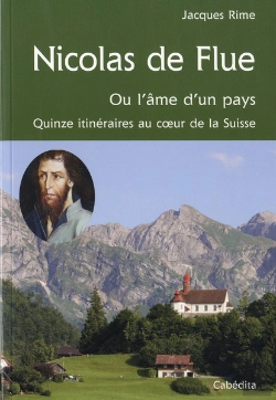 Bertrand.pt - Nicolas De Flue, Ou L'Âme D'Un Pays ; Quinze Itinéraires Au Coeur De La Suisse