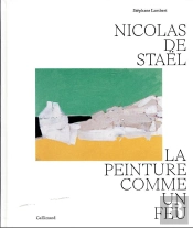 Nicolas De Staël : La Peinture Comme Un Feu