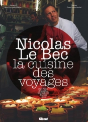 Nicolas Le Bec ; La Cuisine Des Voyages