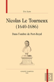 Nicolas Le Tourneux (1640-1686) : Dans L'Ombre De Port-Royal