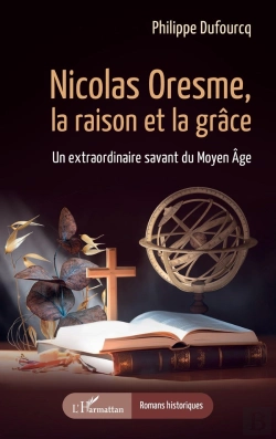 Bertrand.pt - Nicolas Oresme, La Raison Et La Grâce : Un Extraordinaire Savant Du Moyen Âge