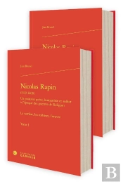 Nicolas Rapin (1539-1608) Tome 1 : Un Poitevin Poète, Humaniste Et Soldat À L'Époque Des Guerres De Religions ; La Carrière, Les Milieux, L'Oeuvre