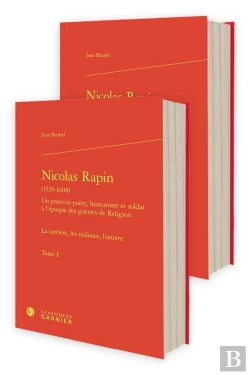 Bertrand.pt - Nicolas Rapin (1539-1608) Tome 1 : Un Poitevin Poète, Humaniste Et Soldat À L'Époque Des Guerres De Religions ; La Carrière, Les Milieux, L'Oeuvre