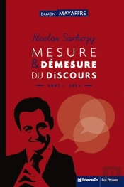 Nicolas Sarkozy ; Mesure Et Démesure Du Discours (2007-2012)