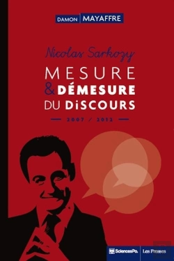 Bertrand.pt - Nicolas Sarkozy ; Mesure Et Démesure Du Discours (2007-2012)