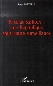 Nicolas Sarkozy : Une République Sous Haute Surveillance