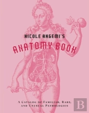 Nicole Angemi'S Anatomy Book: A Catalog Of Familiar, Rare, And Unusual Pathologies