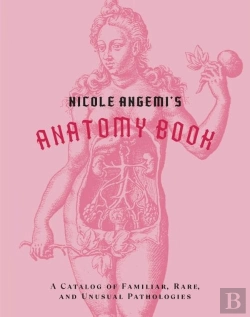 Bertrand.pt - Nicole Angemi'S Anatomy Book: A Catalog Of Familiar, Rare, And Unusual Pathologies
