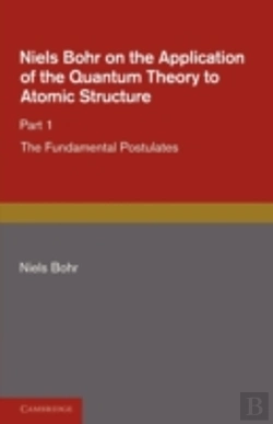 Bertrand.pt - Niels Bohr On The Application Of The Quantum Theory To Atomic Structure, Part 1, The Fundamental Postulates