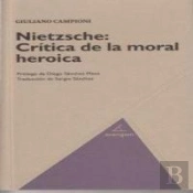 Nietzche, Cr¡Tica De La Moral Heroica
