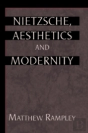 Nietzsche, Aesthetics And Modernity