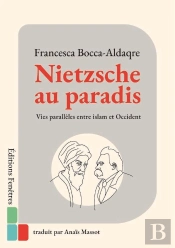 Nietzsche Au Paradis - Vies Paralleles Entre Islam Et Occident