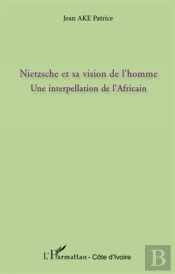 Nietzsche Et Sa Vision De L'Homme : Une Interpellation De L'Africain