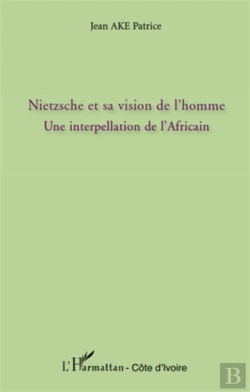 Bertrand.pt - Nietzsche Et Sa Vision De L'Homme : Une Interpellation De L'Africain