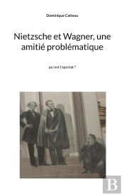 Nietzsche Et Wagner, Une Amitié Problématique : Qui Est L'Apostat ?