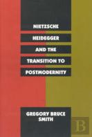 Nietzsche, Heidegger, And The Transition To Postmodernity