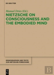 Nietzsche On Consciousness And The Embodied Mind