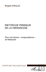 Nietzsche Penseur De La Hiérarchie ; Pour Une Lecture Tocquevillienne De Nietzsche