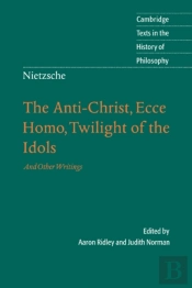 Nietzsche: The Anti-Christ, Ecce Homo, Twilight Of The Idols