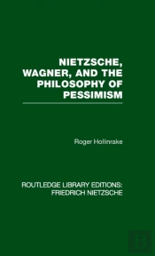 Nietzsche, Wagner And The Philosophy Of Pessimism