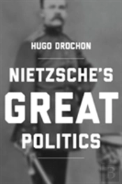 Nietzsche'S Great Politics