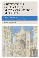 Nietzsche'S Naturalist Deconstruction Of Truth
