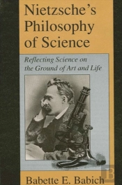 Nietzsche'S Philosophy Of Science